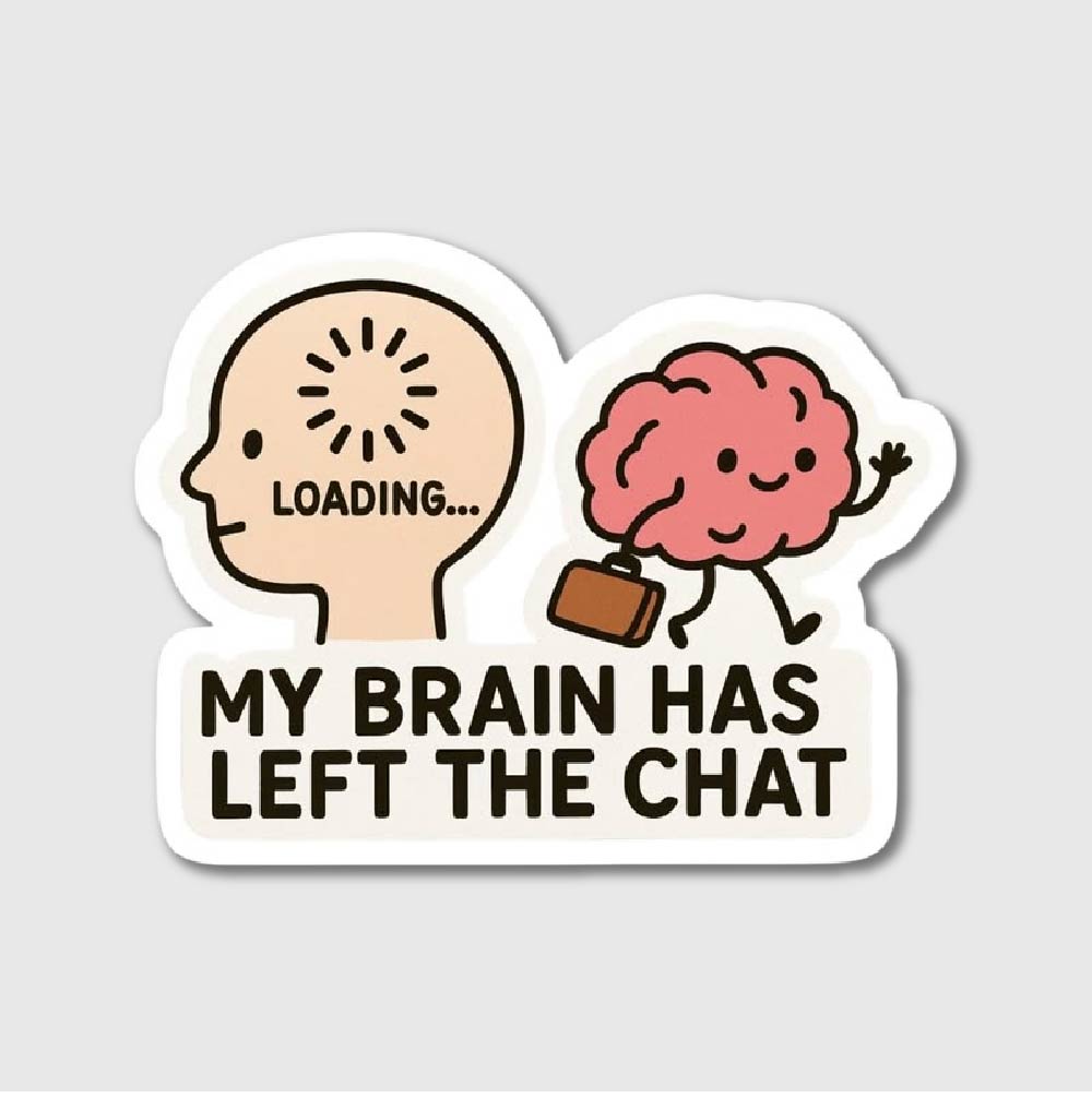 Brain Has Left The Chat Sticker