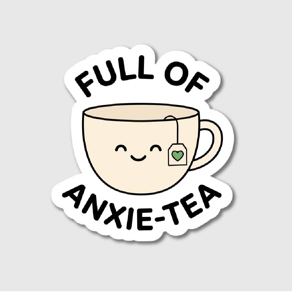 Full Of Anxie-Tea Sticker