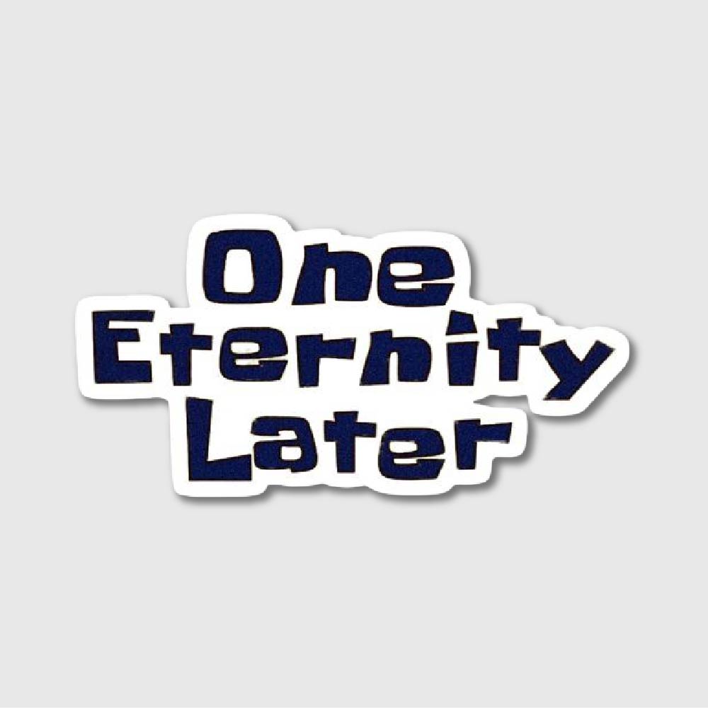 One Eternity Later Sticker