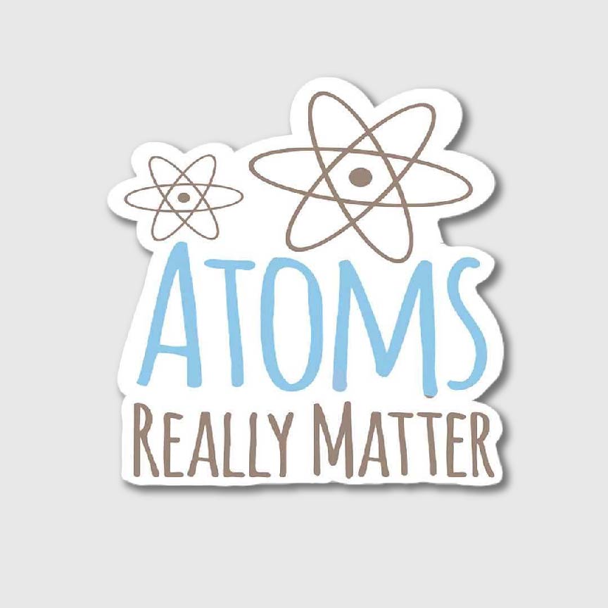 Atoms Really Matter Sticker