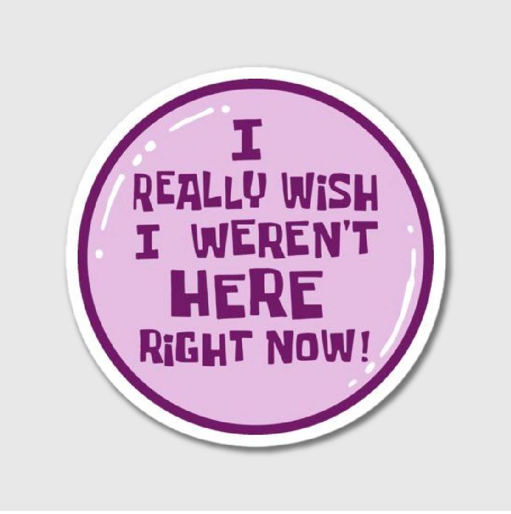 I Wish I Werent Here Sticker
