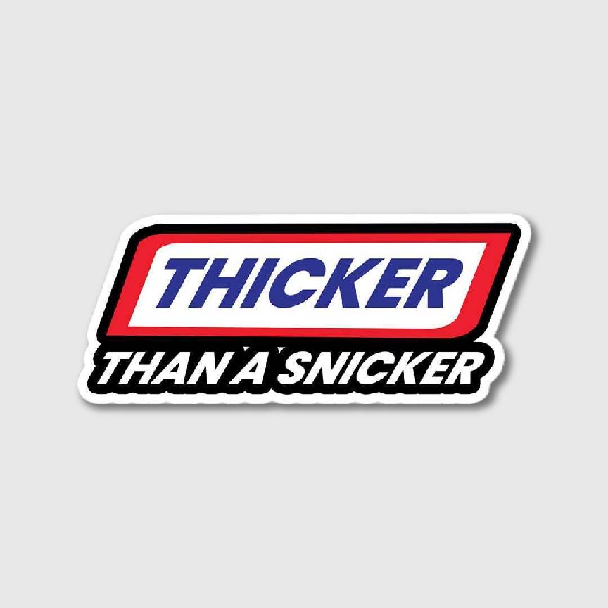 Thicker Than A Snicker Sticker