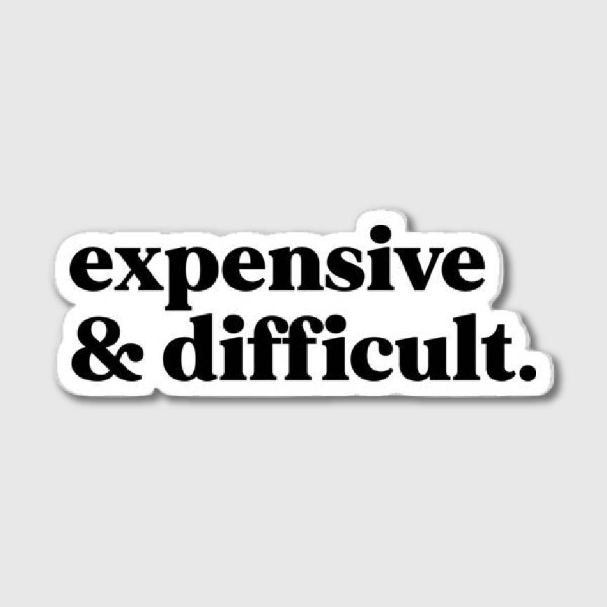 Expensive & Difficult Sticker