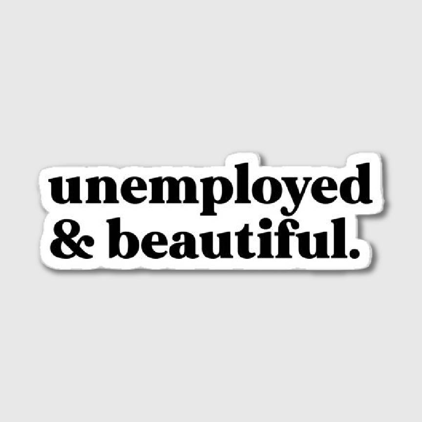 Unemployed & Beautiful Sticker