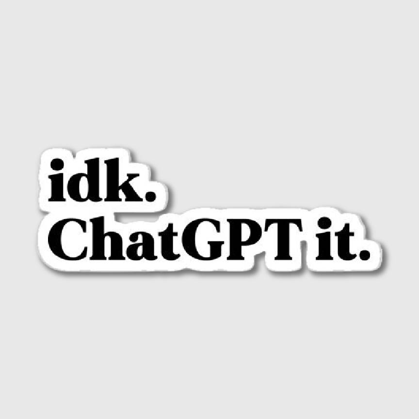 IDK Chatgpt It Sticker