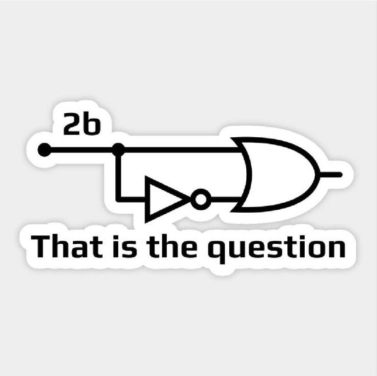 2b OR NOT b Sticker - latop top stickers