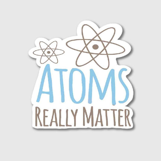 Atoms Really Matter Sticker