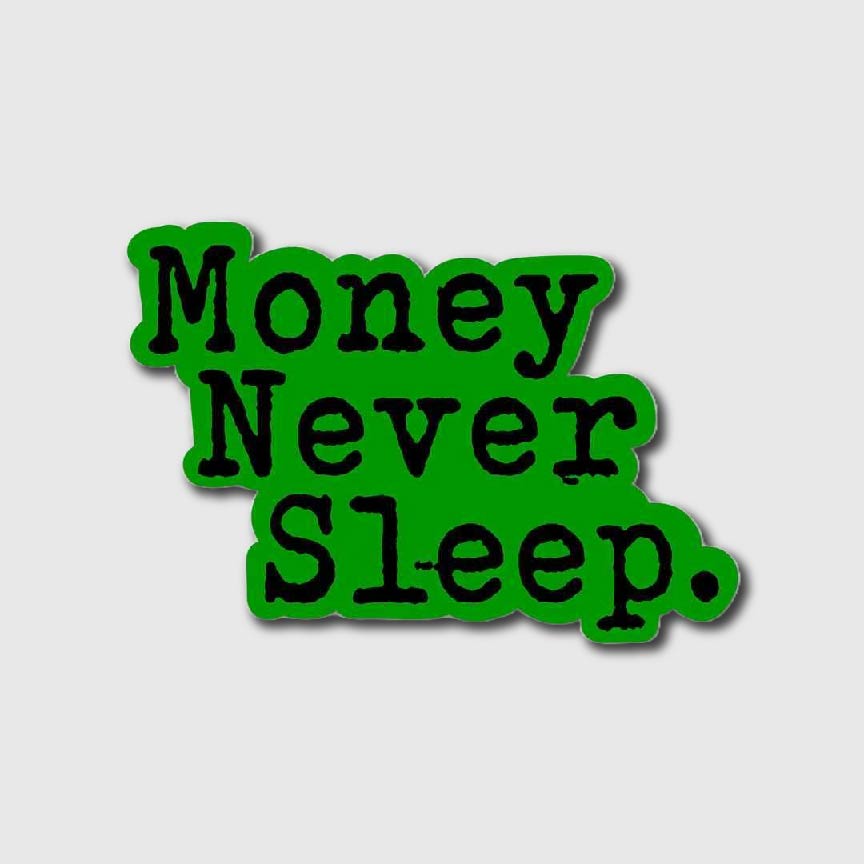 Money Never Sleep Sticker