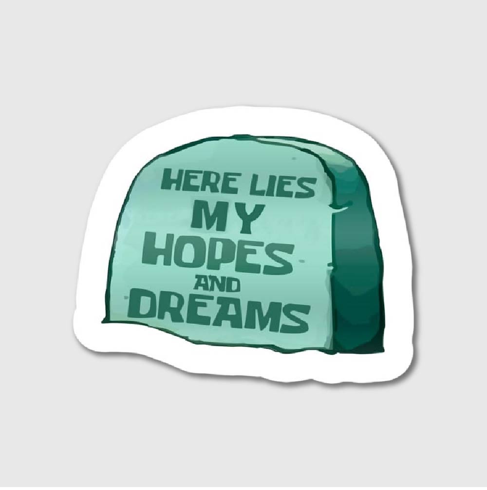 Here Lies Hopes & Dreams Sticker
