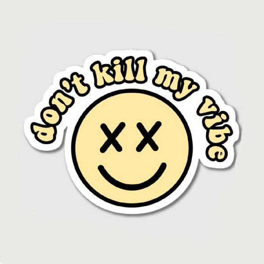 Dont Kill My Vibe Sticker