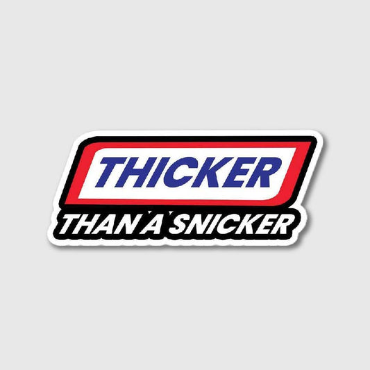 Thicker Than A Snicker Sticker
