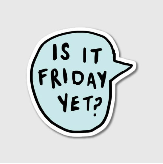 Is It Friday Yet Sticker