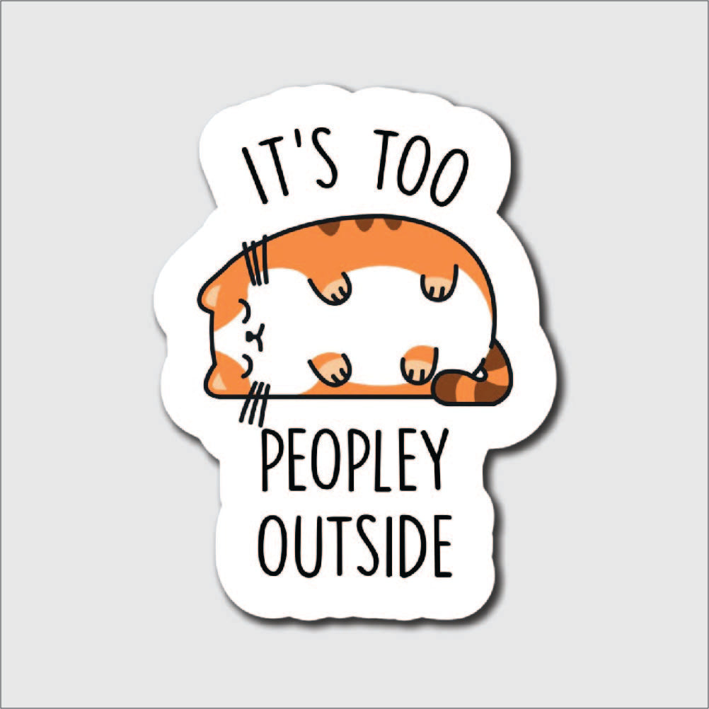 It's too Peopley Outside Sticker