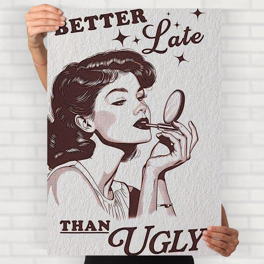 Better Late Than Ugly Poster - Posters