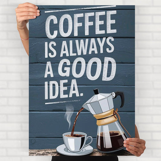 Coffee Is Always Good Poster - Posters