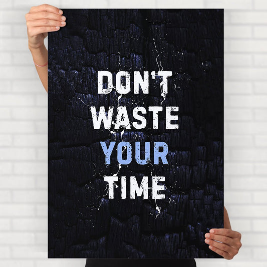 Don't Waste Your Time Poster - Posters