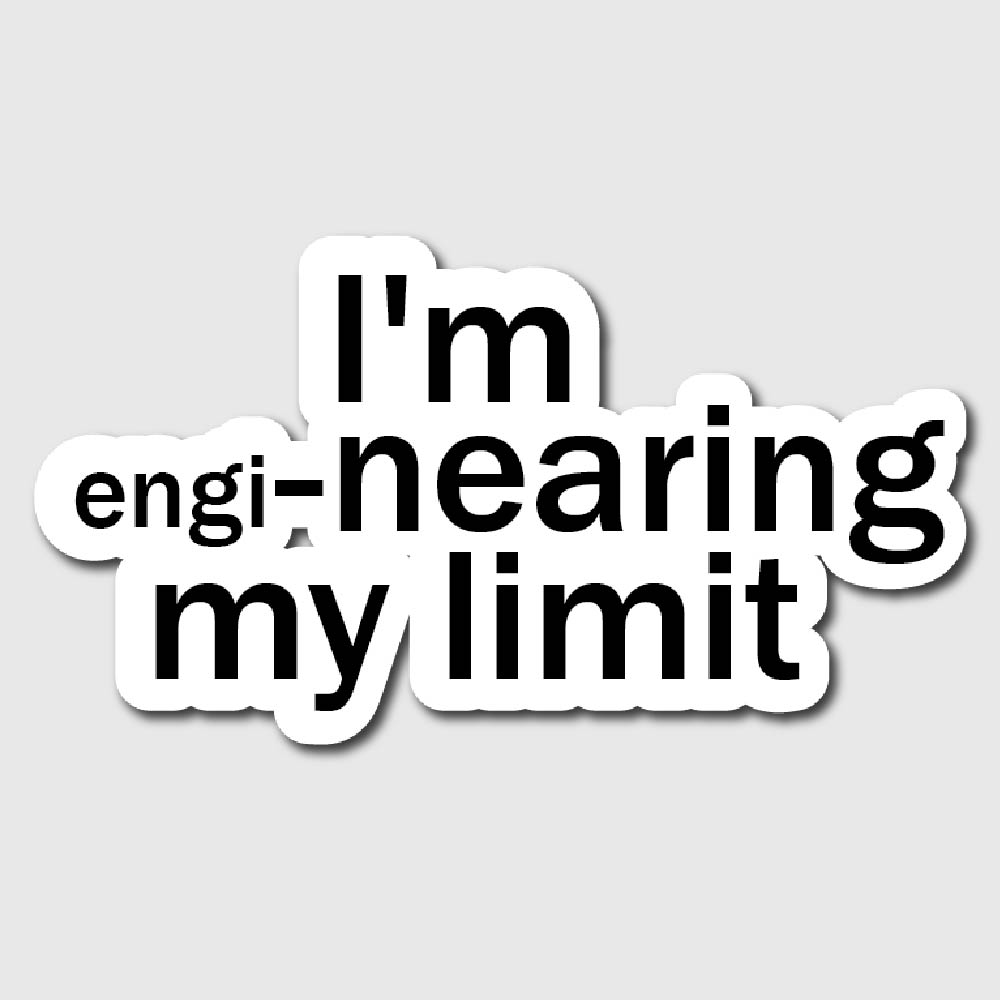 Im engi-nearing my limit Sticker