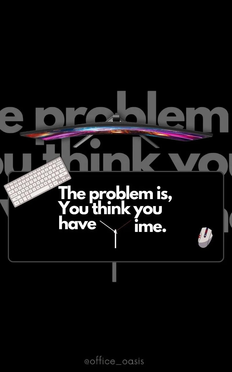The Problem Is That You Think You Have Time motivational mousepad