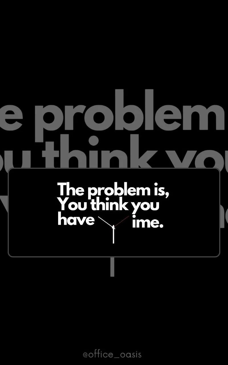 The Problem Is That You Think You Have Time motivational deskmat