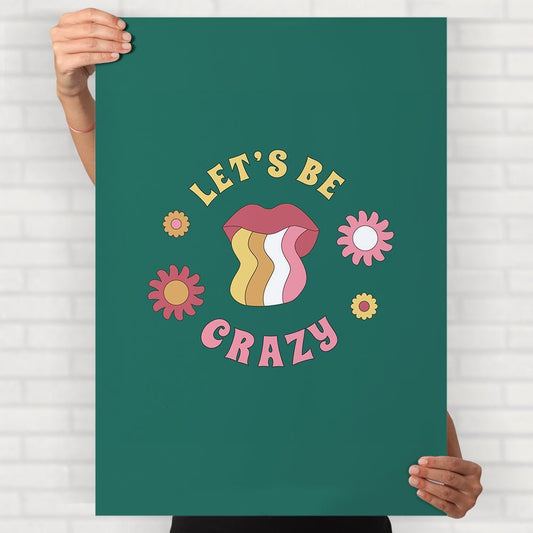 Lets Be Crazy Poster - Posters