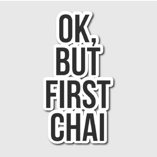 Ok, But First Chai Sticker - sticker