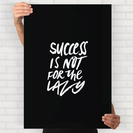 Success Isn't For The Lazy Poster - Posters